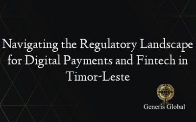 Navigating the Regulatory Landscape for Digital Payments and Fintech in Timor-Leste