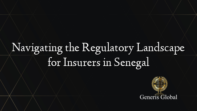 Navigating the Regulatory Landscape for Insurers in Senegal