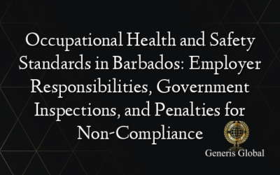 Occupational Health and Safety Standards in Barbados: Employer Responsibilities, Government Inspections, and Penalties for Non-Compliance