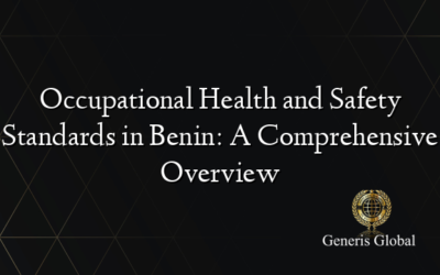 Occupational Health and Safety Standards in Benin: A Comprehensive Overview