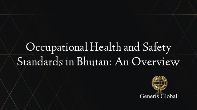 Occupational Health and Safety Standards in Bhutan: An Overview