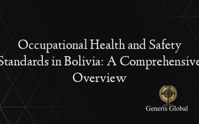 Occupational Health and Safety Standards in Bolivia: A Comprehensive Overview