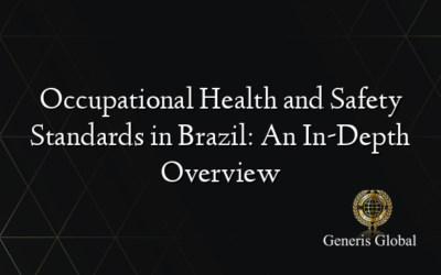 Occupational Health and Safety Standards in Brazil: An In-Depth Overview