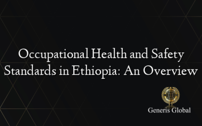 Occupational Health and Safety Standards in Ethiopia: An Overview