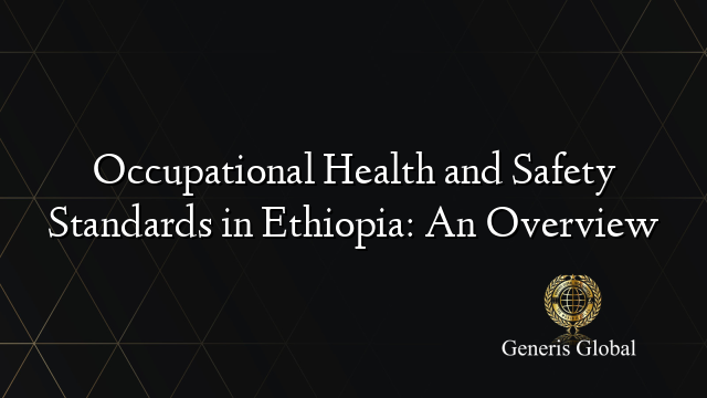 Occupational Health and Safety Standards in Ethiopia: An Overview