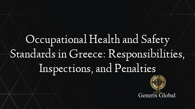 Occupational Health and Safety Standards in Greece: Responsibilities, Inspections, and Penalties