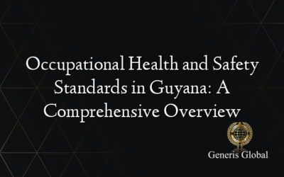 Occupational Health and Safety Standards in Guyana: A Comprehensive Overview