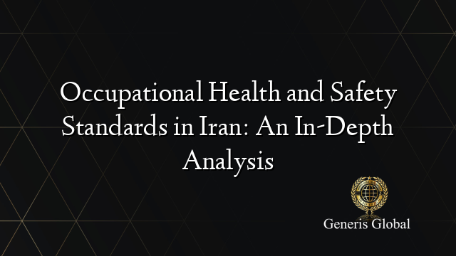 Occupational Health and Safety Standards in Iran: An In-Depth Analysis