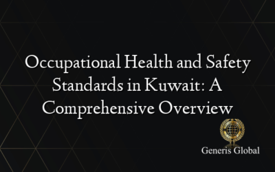 Occupational Health and Safety Standards in Kuwait: A Comprehensive Overview