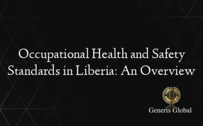 Occupational Health and Safety Standards in Liberia: An Overview