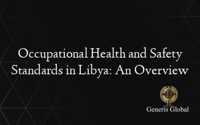 Occupational Health and Safety Standards in Libya: An Overview