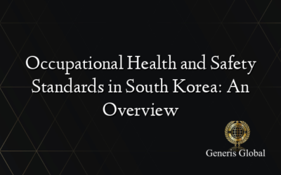 Occupational Health and Safety Standards in South Korea: An Overview