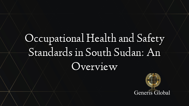 Occupational Health and Safety Standards in South Sudan: An Overview