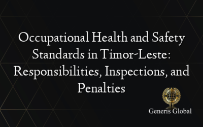 Occupational Health and Safety Standards in Timor-Leste: Responsibilities, Inspections, and Penalties