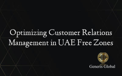 Optimizing Customer Relations Management in UAE Free Zones