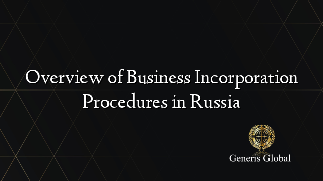 Overview of Business Incorporation Procedures in Russia