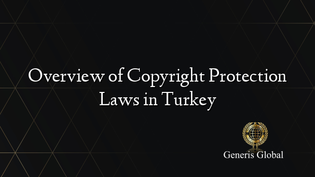 Protection Turka Overview of Copyright Protection Laws in Turkey