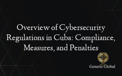 Overview of Cybersecurity Regulations in Cuba: Compliance, Measures, and Penalties