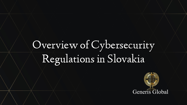 Overview of Cybersecurity Regulations in Slovakia