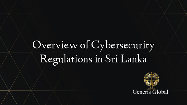 Overview of Cybersecurity Regulations in Sri Lanka