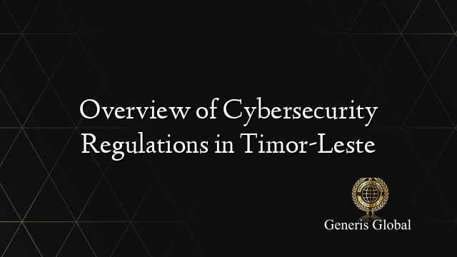 Overview of Cybersecurity Regulations in Timor-Leste