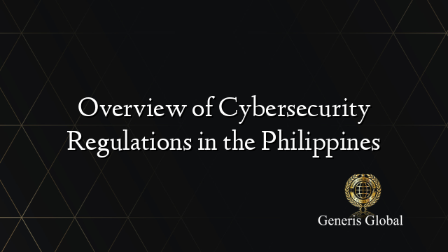 Overview of Cybersecurity Regulations in the Philippines