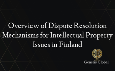 Overview of Dispute Resolution Mechanisms for Intellectual Property Issues in Finland