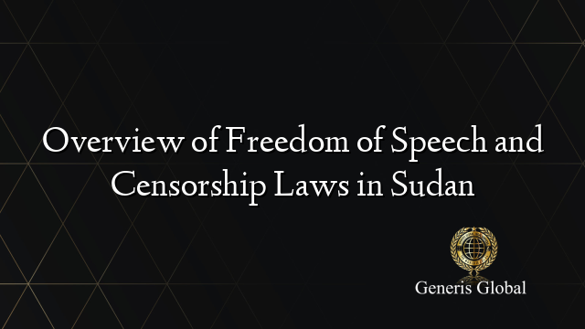 Overview of Freedom of Speech and Censorship Laws in Sudan