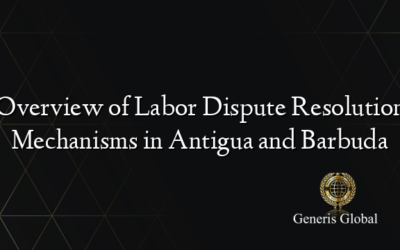 Overview of Labor Dispute Resolution Mechanisms in Antigua and Barbuda