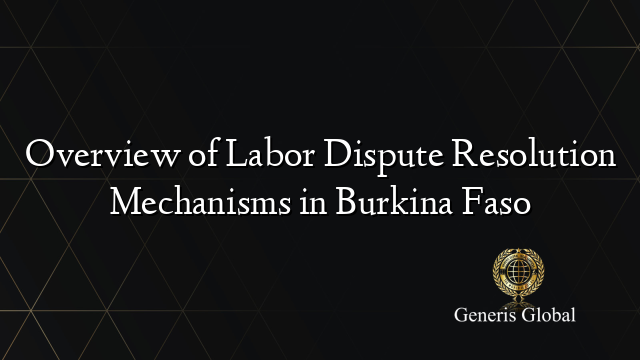 Overview of Labor Dispute Resolution Mechanisms in Burkina Faso