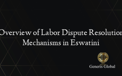 Overview of Labor Dispute Resolution Mechanisms in Eswatini