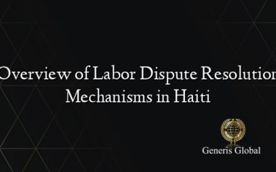 Overview of Labor Dispute Resolution Mechanisms in Haiti