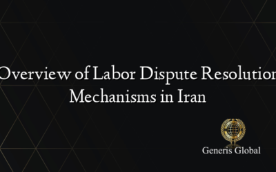 Overview of Labor Dispute Resolution Mechanisms in Iran