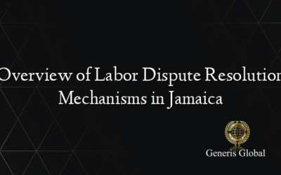 Overview of Labor Dispute Resolution Mechanisms in Jamaica