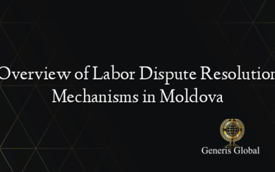 Overview of Labor Dispute Resolution Mechanisms in Moldova