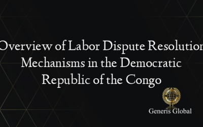 Overview of Labor Dispute Resolution Mechanisms in the Democratic Republic of the Congo