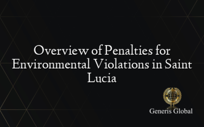 Overview of Penalties for Environmental Violations in Saint Lucia