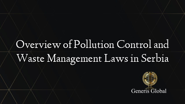 Overview of Pollution Control and Waste Management Laws in Serbia