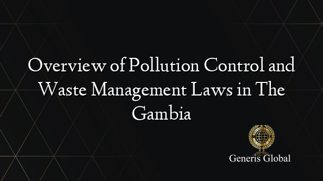 Overview of Pollution Control and Waste Management Laws in The Gambia