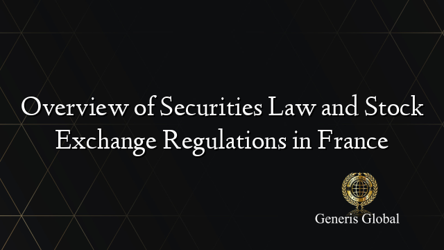 Overview of Securities Law and Stock Exchange Regulations in France