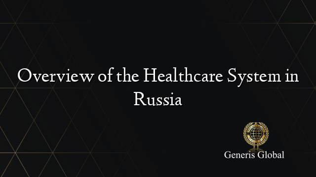 Overview of the Healthcare System in Russia