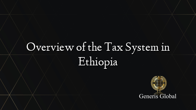 Overview of the Tax System in Ethiopia