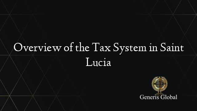 Overview of the Tax System in Saint Lucia