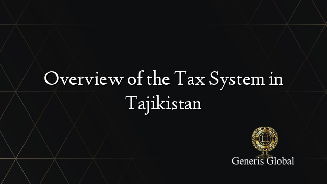 Overview of the Tax System in Tajikistan