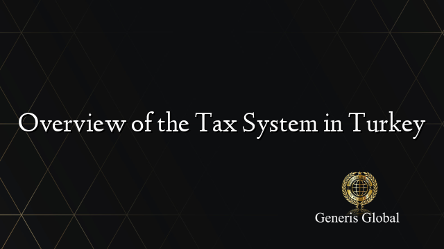 Overview of the Tax System in Turkey