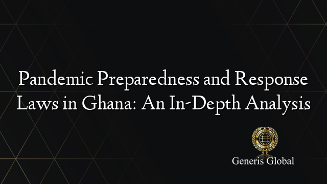 Pandemic Preparedness and Response Laws in Ghana: An In-Depth Analysis