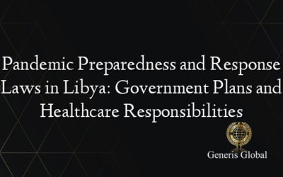 Pandemic Preparedness and Response Laws in Libya: Government Plans and Healthcare Responsibilities