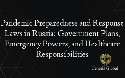 Pandemic Preparedness and Response Laws in Russia: Government Plans, Emergency Powers, and Healthcare Responsibilities