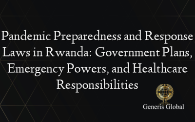 Pandemic Preparedness and Response Laws in Rwanda: Government Plans, Emergency Powers, and Healthcare Responsibilities