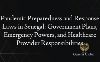 Pandemic Preparedness and Response Laws in Senegal: Government Plans, Emergency Powers, and Healthcare Provider Responsibilities